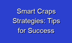 Smart Craps Strategies: Tips for Success