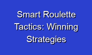 Smart Roulette Tactics: Winning Strategies