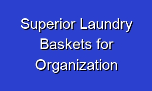 Superior Laundry Baskets for Organization