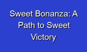 Sweet Bonanza: A Path to Sweet Victory