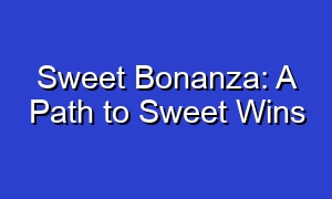 Sweet Bonanza: A Path to Sweet Wins