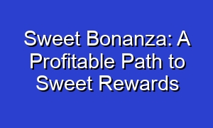 Sweet Bonanza: A Profitable Path to Sweet Rewards