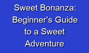 Sweet Bonanza: Beginner's Guide to a Sweet Adventure
