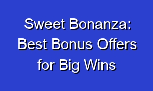 Sweet Bonanza: Best Bonus Offers for Big Wins