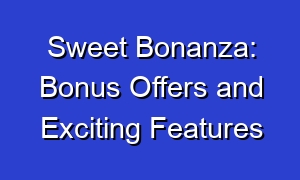Sweet Bonanza: Bonus Offers and Exciting Features