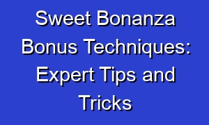 Sweet Bonanza Bonus Techniques: Expert Tips and Tricks