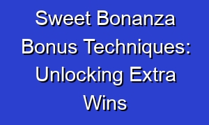 Sweet Bonanza Bonus Techniques: Unlocking Extra Wins