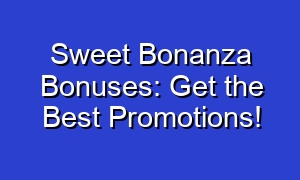 Sweet Bonanza Bonuses: Get the Best Promotions!