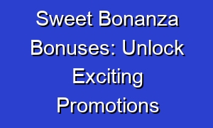Sweet Bonanza Bonuses: Unlock Exciting Promotions