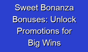 Sweet Bonanza Bonuses: Unlock Promotions for Big Wins