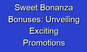 Sweet Bonanza Bonuses: Unveiling Exciting Promotions