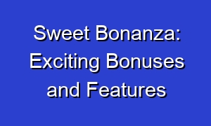 Sweet Bonanza: Exciting Bonuses and Features