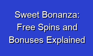 Sweet Bonanza: Free Spins and Bonuses Explained