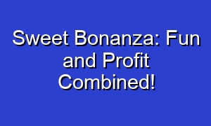 Sweet Bonanza: Fun and Profit Combined!