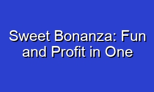 Sweet Bonanza: Fun and Profit in One