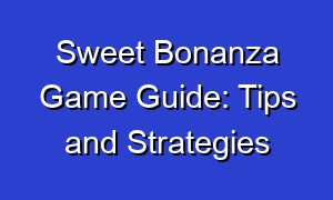 Sweet Bonanza Game Guide: Tips and Strategies