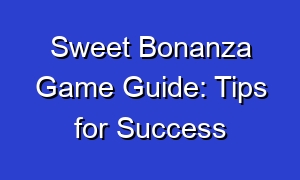 Sweet Bonanza Game Guide: Tips for Success
