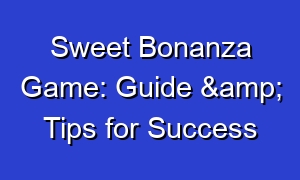 Sweet Bonanza Game: Guide & Tips for Success