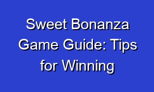 Sweet Bonanza Game Guide: Tips for Winning