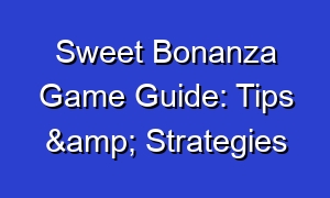 Sweet Bonanza Game Guide: Tips & Strategies