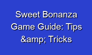 Sweet Bonanza Game Guide: Tips & Tricks