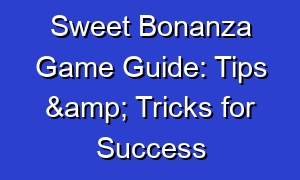 Sweet Bonanza Game Guide: Tips & Tricks for Success