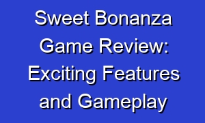 Sweet Bonanza Game Review: Exciting Features and Gameplay