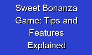 Sweet Bonanza Game: Tips and Features Explained