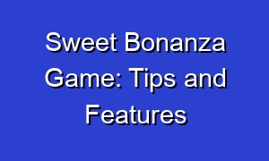 Sweet Bonanza Game: Tips and Features
