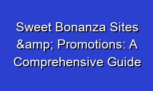 Sweet Bonanza Sites & Promotions: A Comprehensive Guide