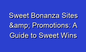 Sweet Bonanza Sites & Promotions: A Guide to Sweet Wins
