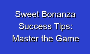 Sweet Bonanza Success Tips: Master the Game