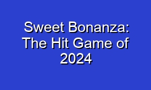Sweet Bonanza: The Hit Game of 2024
