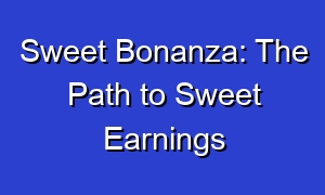 Sweet Bonanza: The Path to Sweet Earnings
