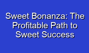 Sweet Bonanza: The Profitable Path to Sweet Success