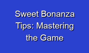 Sweet Bonanza Tips: Mastering the Game
