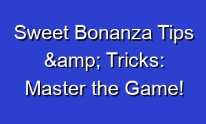 Sweet Bonanza Tips & Tricks: Master the Game!