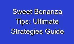 Sweet Bonanza Tips: Ultimate Strategies Guide