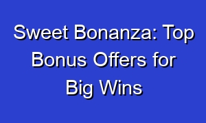 Sweet Bonanza: Top Bonus Offers for Big Wins