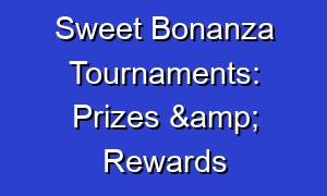 Sweet Bonanza Tournaments: Prizes & Rewards