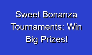 Sweet Bonanza Tournaments: Win Big Prizes!