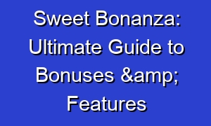 Sweet Bonanza: Ultimate Guide to Bonuses & Features