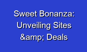 Sweet Bonanza: Unveiling Sites & Deals