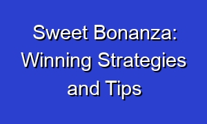 Sweet Bonanza: Winning Strategies and Tips
