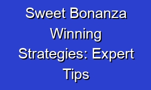 Sweet Bonanza Winning Strategies: Expert Tips