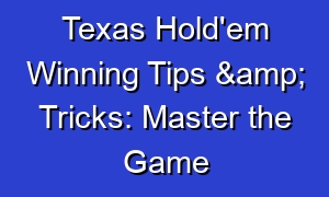 Texas Hold'em Winning Tips & Tricks: Master the Game