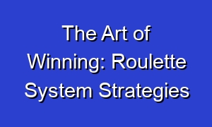 The Art of Winning: Roulette System Strategies