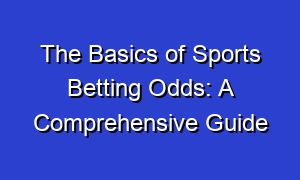 The Basics of Sports Betting Odds: A Comprehensive Guide