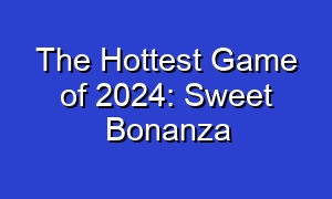 The Hottest Game of 2024: Sweet Bonanza