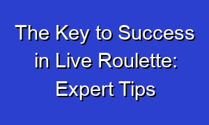 The Key to Success in Live Roulette: Expert Tips